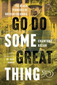 Go Do Some Great Thing: The Black Pioneers of British Columbia by Crawford Kilian
